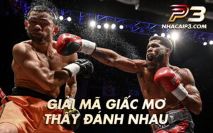 Giải mã giấc mơ thấy đánh nhau chi tiết