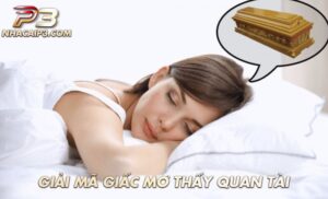 giải mã chi tiết giấc mơ thấy quan tài
