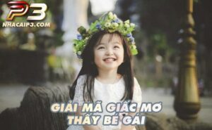 Mơ thấy bé gái báo hiệu điều gì