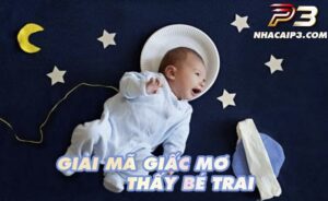 mơ thấy bé trai ẩn chứa nhiều điều bí ẩn