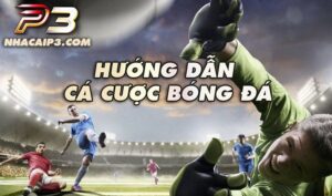 hướng dẫn cá cược bóng đá online tại nhacaip3.com đơn giản nhất