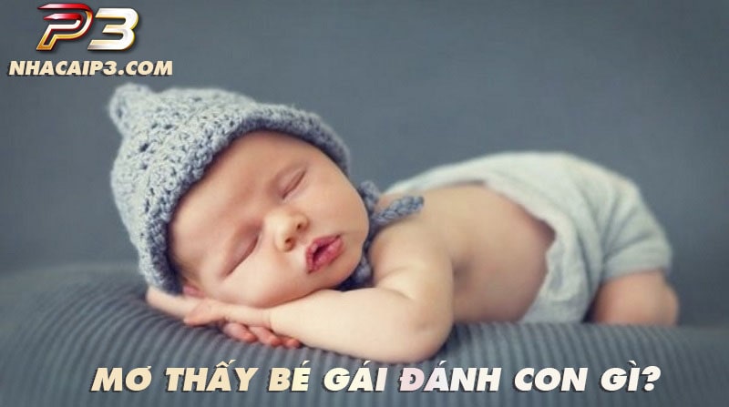 Mơ thấy bé gái đánh con gì dễ trúng?