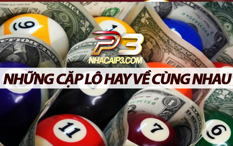 những cặp lô hay về cùng nhau