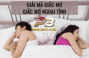 Mơ thấy chồng ngoại tình là điềm báo tốt hay xấu