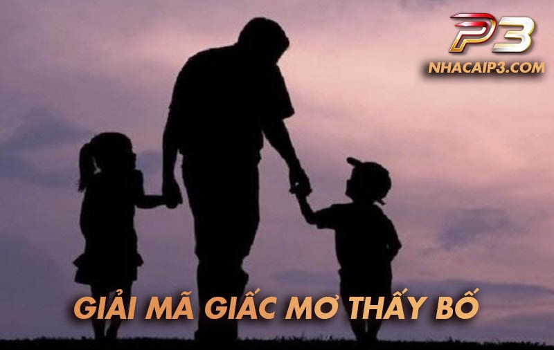 Mơ thấy bố báo hiệu điều gì