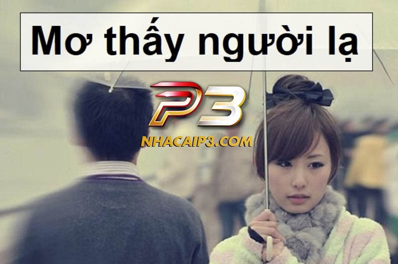 Mơ thấy người lạ là giấc mơ rất phổ biến