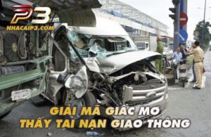 Mơ thấy tai nạn giao thông là tốt hay xấu