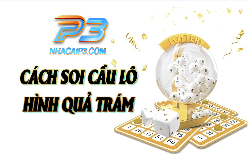 cách soi cầu quả trám hiệu quả