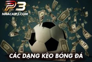 Các dạng kèo bóng đá phổ biến