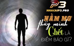 Nằm mơ thấy mình chết điềm gì?