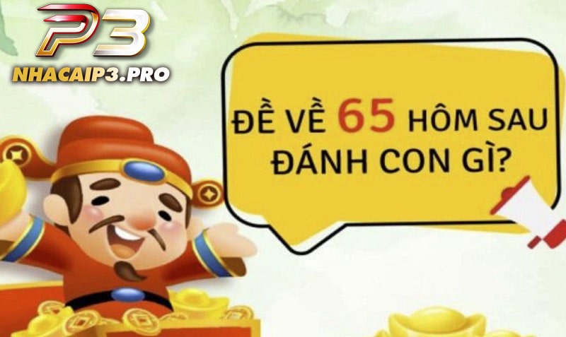 Đề về 65 hôm sau đánh con gì trúng lớn?