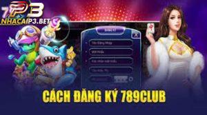 Hướng dẫn cách đăng ký 789Club